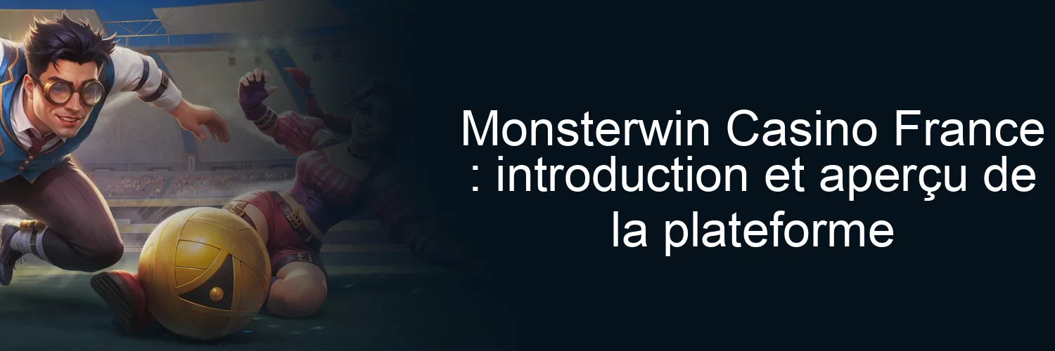 Monsterwin Casino France : introduction et aperçu de la plateforme